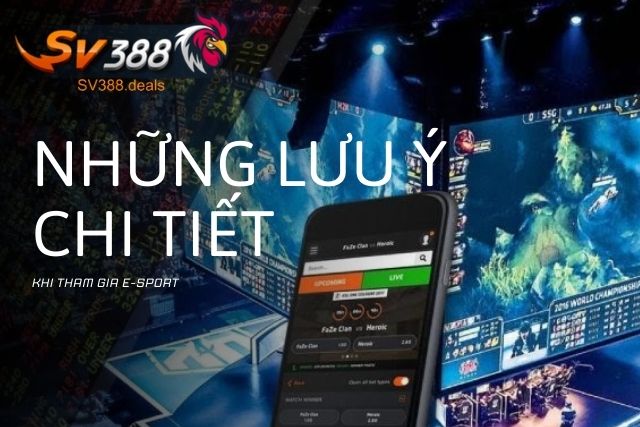E-Sport SV388: Khám Phá Thế Giới Thể Thao Điện Tử Sôi Động Những lưu ý khi tham gia cá cược