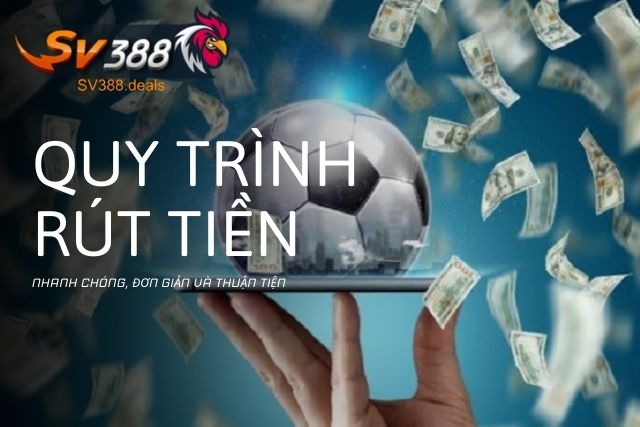 Hướng Dẫn Chi Tiết Cách Rút Tiền SV388 An Toàn, Hiệu Quả Quy trình diễn ra nhanh chóng, đơn giản và thuận tiện