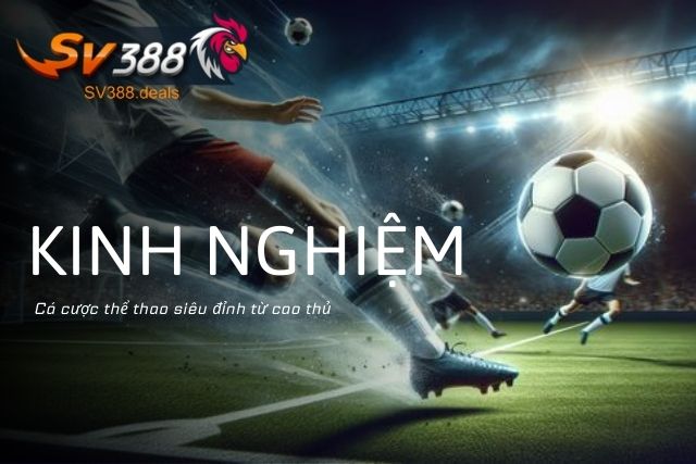 Thể Thao SV388: Thiên Đường Cho Người Chơi Cá Cược Thể Thao Kinh nghiệm cá cược thể thao tại SV388
